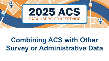 Combining ACS with Other Survey or Administrative Data