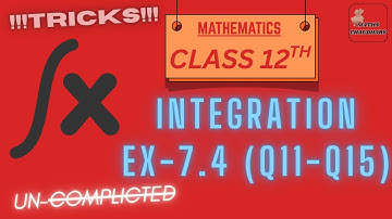 INTRODUCTION TO INTEGRATION || CLASS 12TH MATHS || CHAPTER 7 || EXERCISE 7.4 QUESTION 11 TO 15