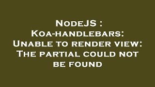 NodeJS : Koa-handlebars: Unable to render view: The partial could not be found Net Worth