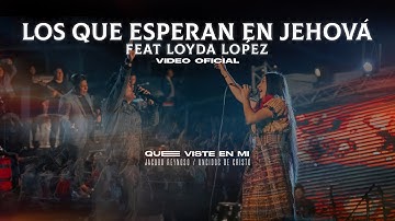 Thumbnail of LOS QUE ESPERAN EN JEHOVÁ FEAT LOYDA LÓPEZ | VIDEO OFICIAL | QUE VISTE EN MI | LOS UNGIDOS DE CRISTO