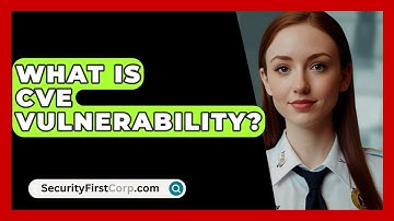 What Is CVE Vulnerability? - SecurityFirstCorp.com