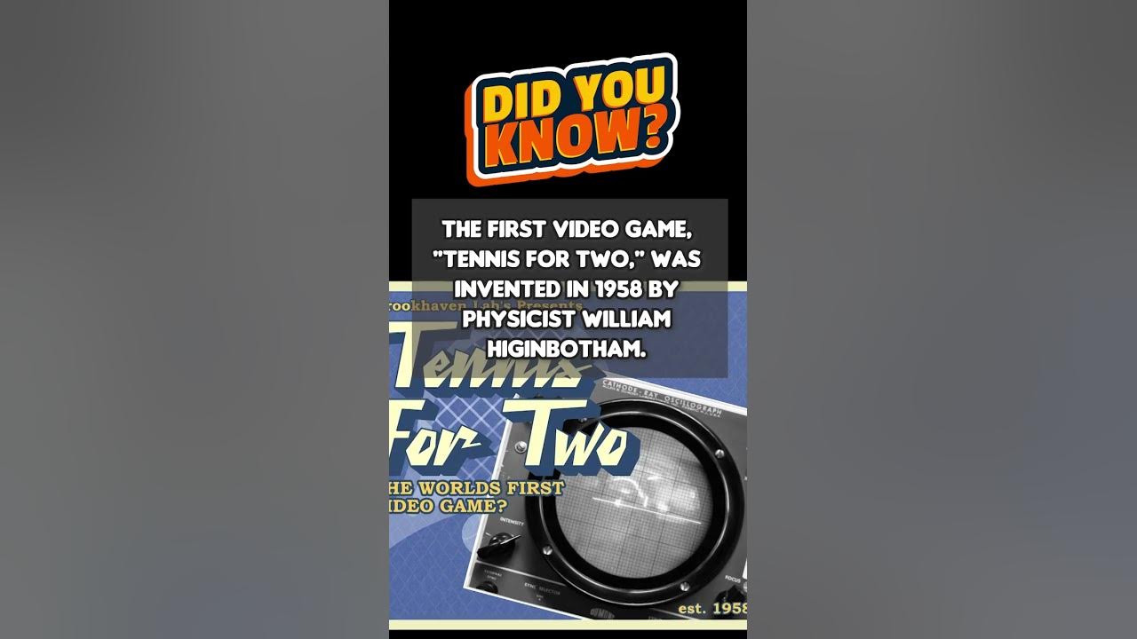 The first video game tennis for two was invented in 1958 by