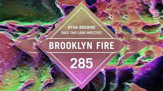 Ryan Browne - Does This Look Infected? [Brooklyn Fire]