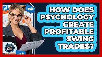 How Does Psychology Create Profitable Swing Trades? - Stock and Options Playbook
