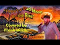Bad moon rising   cover by frank martin