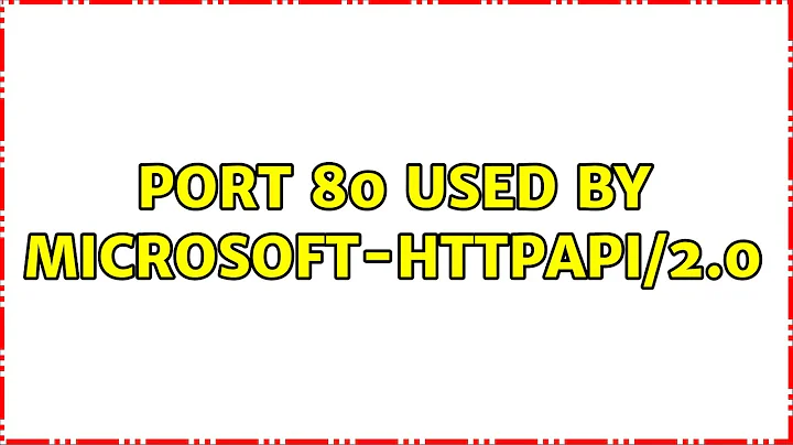 Port 80 used by Microsoft-HTTPAPI/2.0