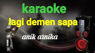 Lagi Demen Sapa-Anik Arnika Karaoke