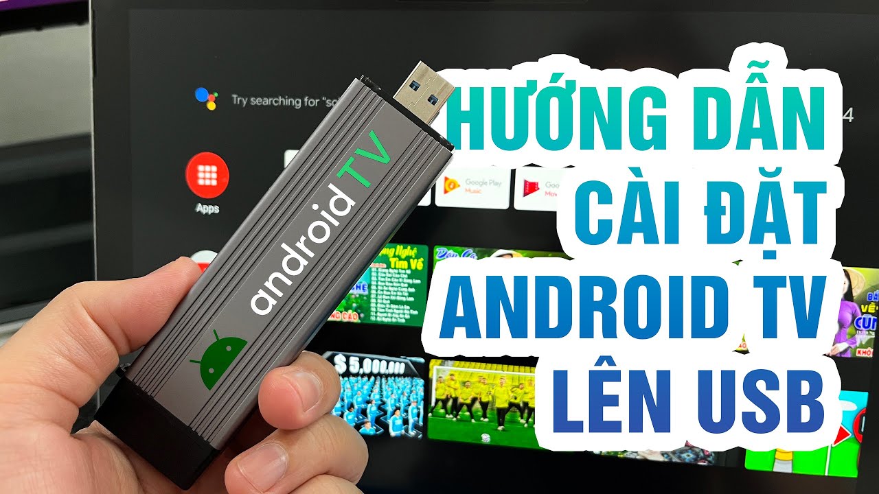 Cài đặt ANDROID TV chạy trực tiếp trên USB.