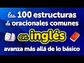 Dominio de las 100 Estructuras de Oraciones Comunes en Inglés: Avanza más allá de lo básico