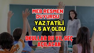 MEB’den resmi açıklama! Yaz tatili 4.5 ay oldu okullar o tarihte açılacak