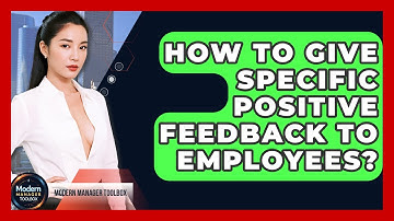 How To Give Specific Positive Feedback To Employees? - Modern Manager Toolbox