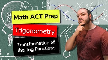 Transformation of the Trig Functions - Math ACT Prep