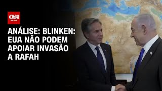 Análise: Blinken: EUA não podem apoiar invasão a Rafah | CNN PRIME TIME