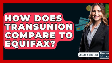 How Does Transunion Compare To Equifax? - CreditGuide360.com