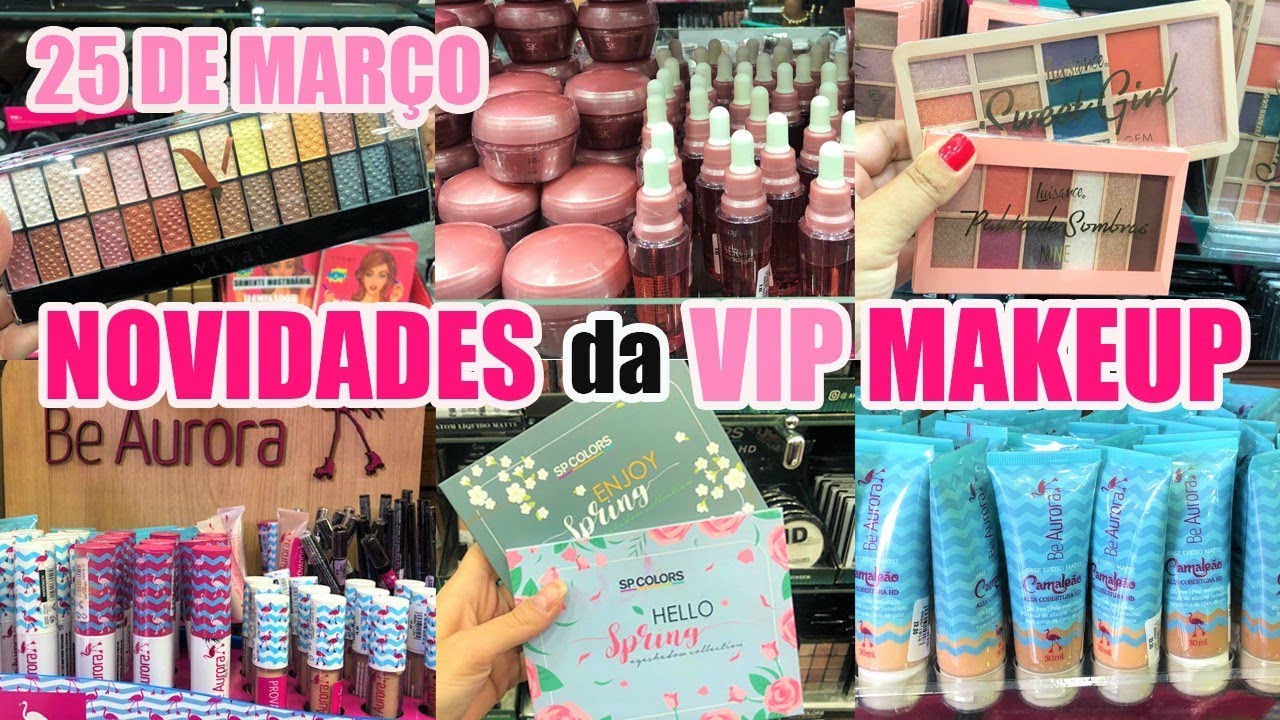 25 DE MARÇO - TOUR ATUALIZADO VIP MAKEUP - MUITAS NOVIDADES DE MAQUIAGEM