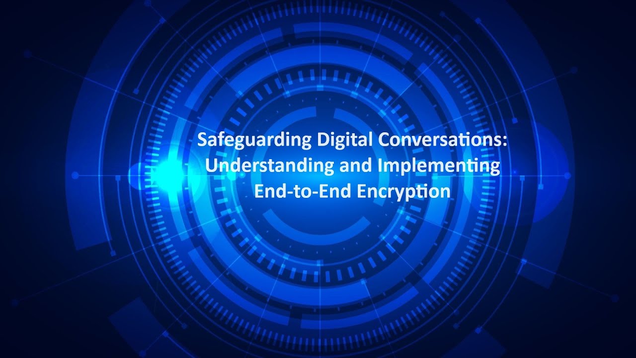 Safeguarding Digital Conversations: Understanding and Implementing End ...