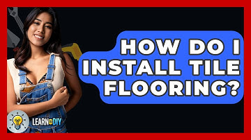 How Do I Install Tile Flooring? - LearnToDIY360.com