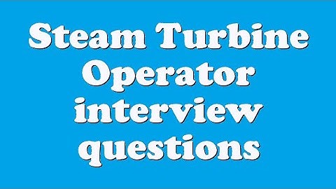 Steam Turbine Operator interview questions