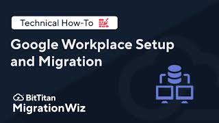 Google Workspace Set Up and Migration with MigrationWiz