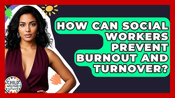 How Can Social Workers Prevent Burnout And Turnover? - Child Welfare Network