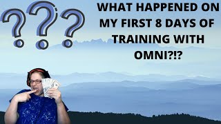 WHAT HAPPENED DURING MY FIRST 8 DAYS OF TRAINING WITH OMNI???