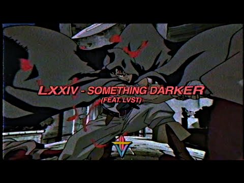 LXXIV - Something Darker ft. LVST [PROD. PREZ SINATRA]