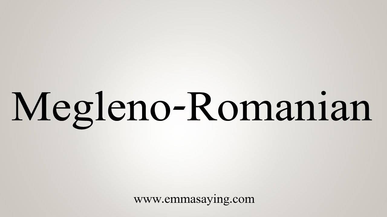 Megleno How To Say Megleno-Romanian - YouTube