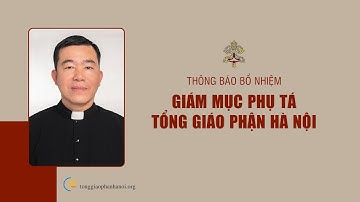 Thông báo: Bổ nhiệm Giám mục phụ tá Tổng Giáo phận Hà Nội