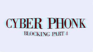 CYBERPHONK | Blocking Part 4
