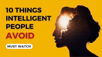 10 Things Intelligent People Avoid: A Comprehensive Guide to Smart Decision Making
