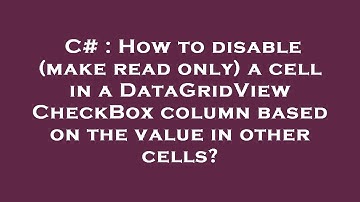 C# : How to disable (make read only) a cell in a DataGridView CheckBox column based on the value in