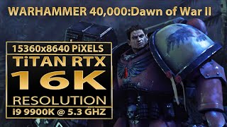 Warhammer 40,000: Dawn of War 2 16K resolution benchmark | Titan RTX | 16K gaming | 16K(15360x8640)