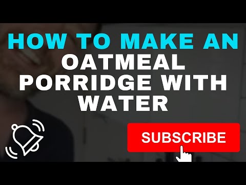 Video: How To Cook Oatmeal Porridge In Water