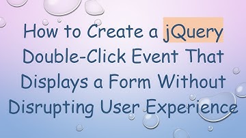 How to Create a jQuery Double-Click Event That Displays a Form Without Disrupting User Experience
