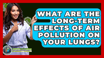 What Are The Long-term Effects Of Air Pollution On Your Lungs? - Earth Science Answers