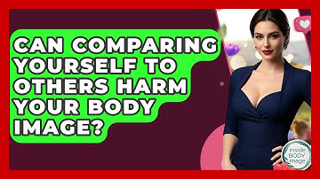 Can Comparing Yourself To Others Harm Your Body Image? - Inside Body Image