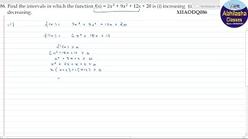 XIIAODQ086 _ Find the intervals in which the function f(x) = 2𝑥3 + 9𝑥2 + 12x + 20 is (i) increasing