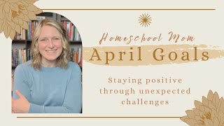 April Homeschool Mom Goals | Big changes ahead...