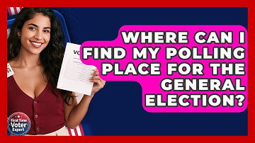 Where Can I Find My Polling Place For The General Election? - First Time Voter Expert