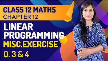 Class 12 Maths Chapter 12,  Miscellaneous Exercise (3 & 4) | Linear Programming