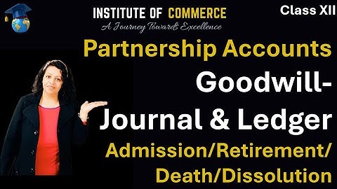 Goodwill - Journal and Ledger in Change in PSR/Admission/Retirement/Death/Dissolution #commerce