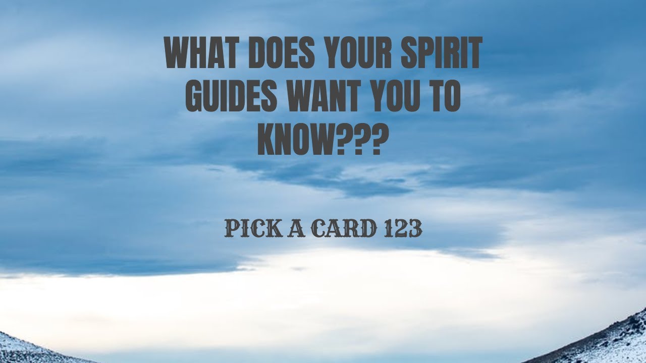 PICK A CARD 123 WHAT DOES YOUR SPIRIT GUIDES WANT YOU TO KNOW? - YouTube
