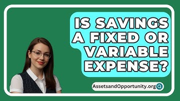 Is Savings A Fixed Or Variable Expense? - AssetsandOpportunity.org