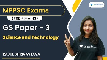 GS Paper - 3 | Science and Technology | MPPSC Prelims + Mains | Rajul Shrivastava