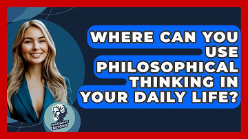 Where Can You Use Philosophical Thinking In Your Daily Life? - Philosophy Beyond