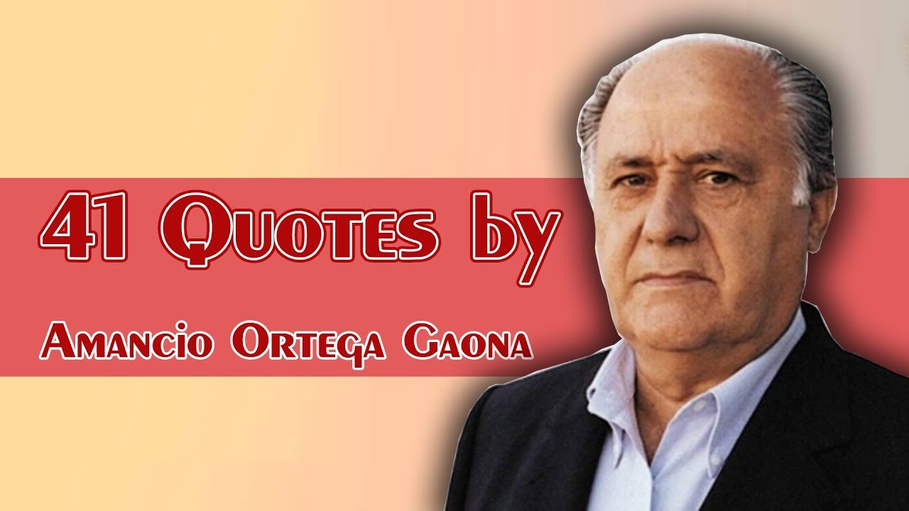 41 Quotes By Amancio Ortega Gaona - Easy Ideas - Youtube