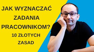 Jak wyznaczać zadania podwładnym? 10 złotych zasad delegowania zadań - Piotr Pytel