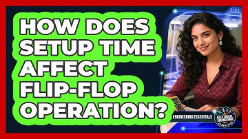 How Does Setup Time Affect Flip-flop Operation? - Electrical Engineering Essentials