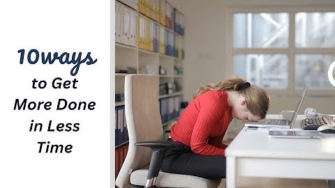 Productivity Hacks: 10 Ways to Get More Done in Less Time