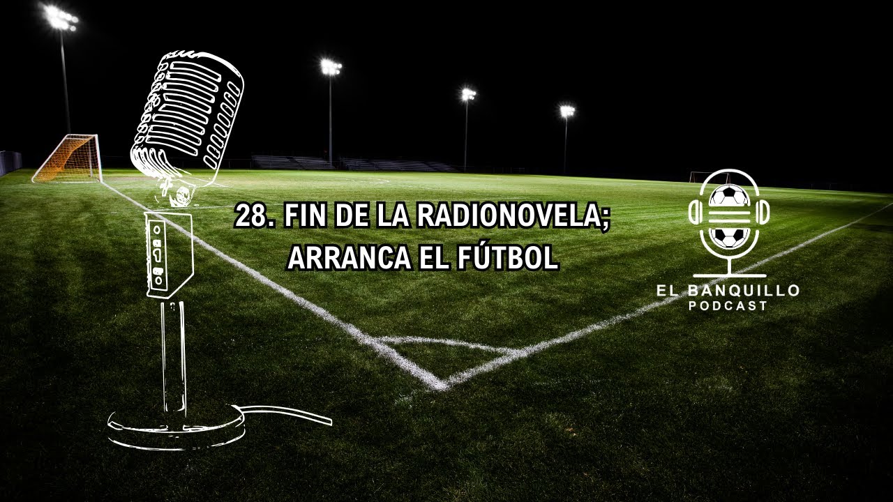 29. FIN DE LA RADIONOVELA; ARRANCA EL FÚTBOL - EL. BANQUILLO - YouTube